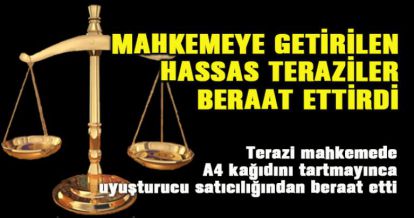 Terazi mahkemede A4 kağıdını tartmayınca uyuşturucu satıcılığından beraat etti