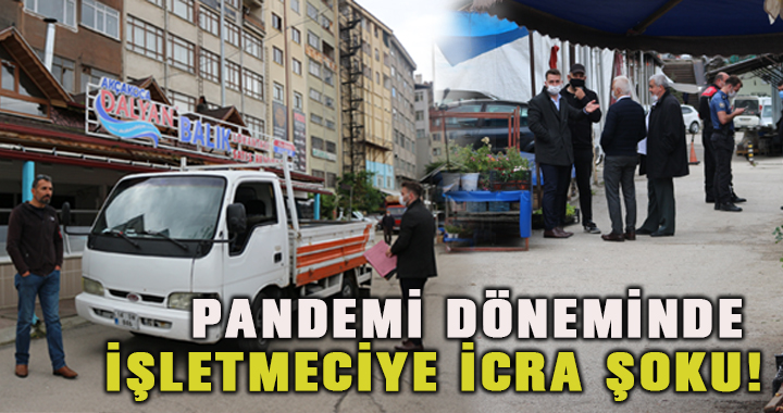 Pandemi döneminde işletmeciye icra şoku!