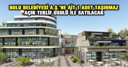 BOLU BELEDİYESİ A.Ş.'NE AİT 1 ADET TAŞINMAZ AÇIK TEKLİF USULÜ İLE SATILACAK