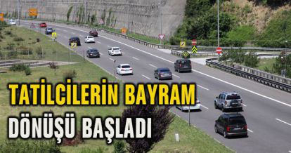 TATİLCİLERİN BAYRAM DÖNÜŞÜ BAŞLADI
