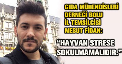 MESUT FİDAN: HAYVAN STRESE SOKULMAMALIDIR