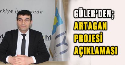 MURAT GÜLER'DEN ARTAGAN PROJESİ AÇIKLAMASI