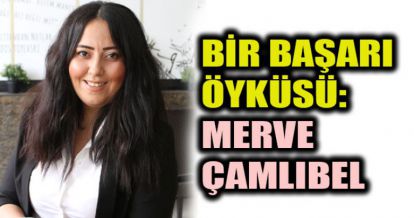 BİR BAŞARI ÖYKÜSÜ: MERVE ÇAMLIBEL