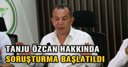 ÖZCAN HAKKINDA SORUŞTURMA BAŞLATILDI