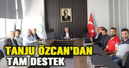 TANJU ÖZCAN'DAN TAM DESTEK