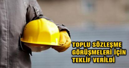 TOPLU SÖZLEŞME GÖRÜŞMELERİ İÇİN TEKLİF VERİLDİ