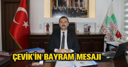 ÇEVİK'İN BAYRAM MESAJI