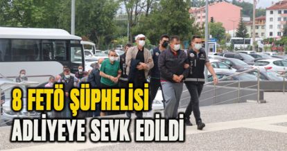 8 FETÖ ŞÜPHELİSİ ADLİYEYE SEVK EDİLDİ