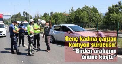 D-100 Karayolu'nda yürürken kamyonun çarptığı kadın ağır yaralandı