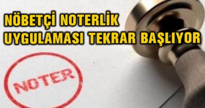 NÖBETÇİ NOTERLİK UYGULAMASI TEKRAR BAŞLIYOR