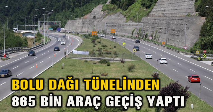 BOLU DAĞI TÜNELİNDEN 865 BİN ARAÇ GEÇİŞ YAPTI