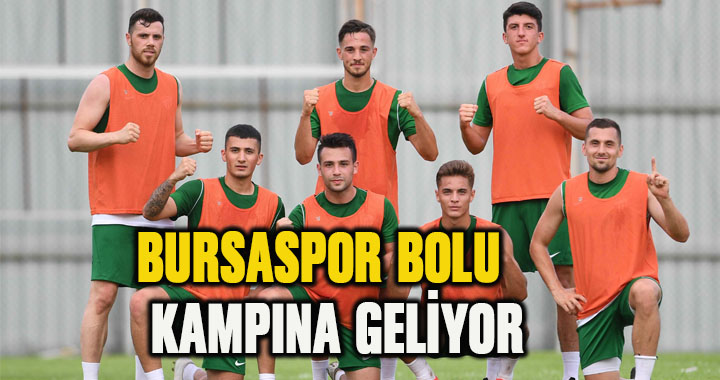 BURSASPOR BOLU KAMPINA GELİYOR