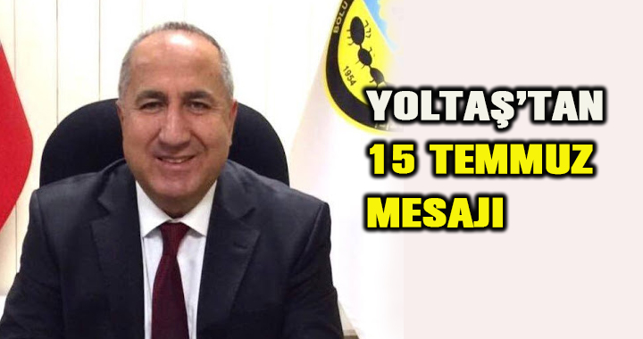 YOLTAŞ’TAN 15 TEMMUZ MESAJI