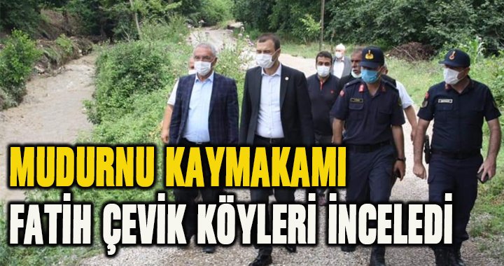 MUDURNU KAYMAKAMI FATİH ÇEVİK KÖYLERİ İNCELEDİ
