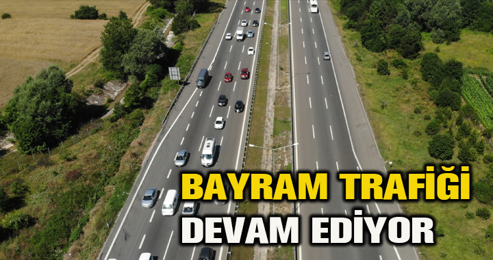 BAYRAM TRAFİĞİ DEVAM EDİYOR