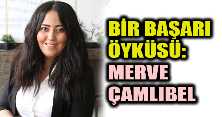 BİR BAŞARI ÖYKÜSÜ: MERVE ÇAMLIBEL