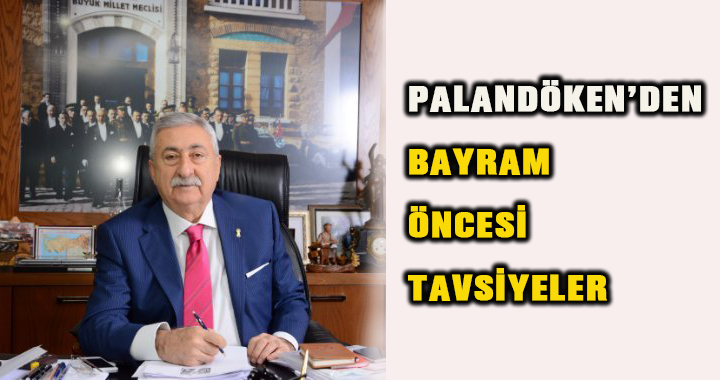 PALANDÖKEN’DEN BAYRAM ÖNCESİ TAVSİYELER