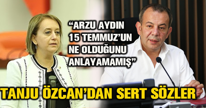 TANJU ÖZCAN’DAN ARZU AYDIN’A SERT SÖZLER