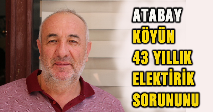 MUHTAR NURETTİN ATABAY FINDICAK KÖYÜN 43 YILLIK ELEKTİRİK SORUNUNU ÇÖZÜYOR
