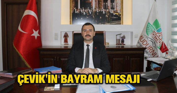 ÇEVİK'İN BAYRAM MESAJI