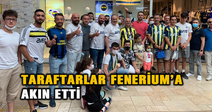 TARAFTARLAR FENERİUM’A AKIN ETTİ