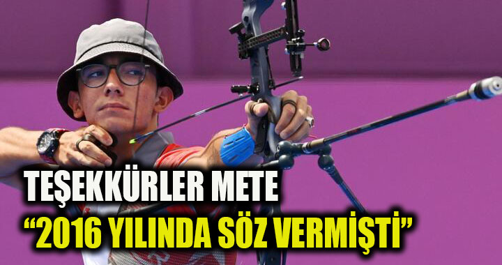TEŞEKKÜRLER METE “2016 YILINDA SÖZ VERMİŞTİ”