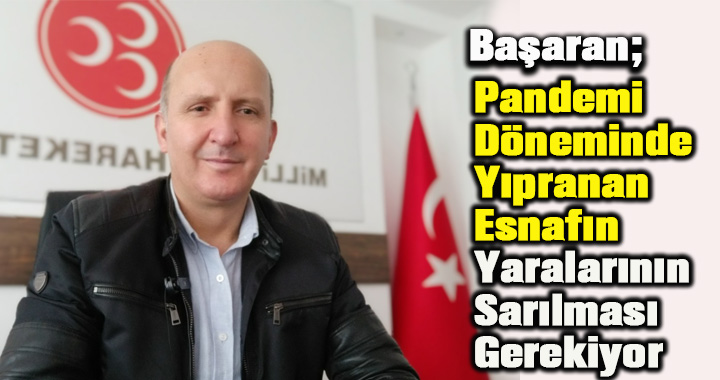 Pandemi Döneminde Yıpranan Esnafın Yaralarının Sarılması Gerekiyor