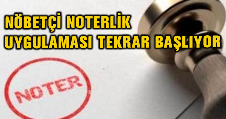 NÖBETÇİ NOTERLİK UYGULAMASI TEKRAR BAŞLIYOR