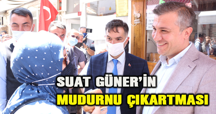 SUAT GÜNER’İN MUDURNU ÇIKARTMASI