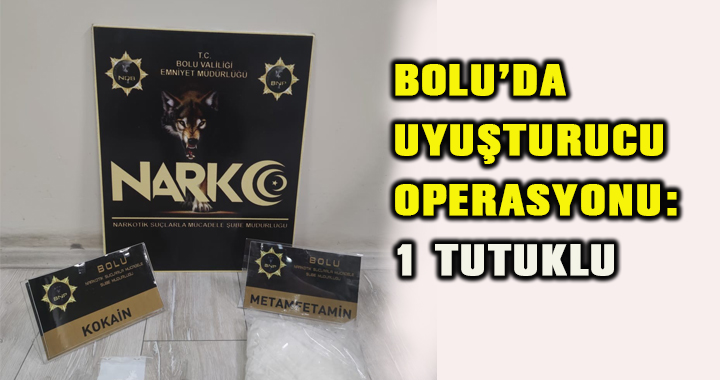 BOLU’DA UYUŞTURUCU OPERASYONU