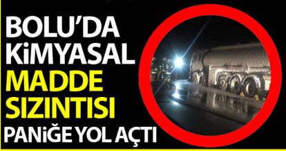 BOLU'DA KİMYASAL MADDE SIZINTISI PANİĞE YOL AÇTI!