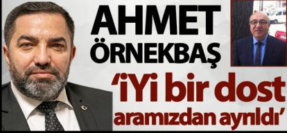 İYİ BİR DOST ARAMIZDAN AYRILDI