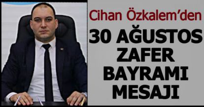 ÖZKALEM'DEN 30 AĞUSTOS ZAFER BAYRAMI MESAJI