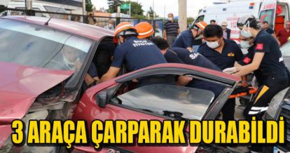 3 ARAÇA ÇARPARAK DURABİLDİ