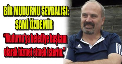 BİR MUDURNU SEVDALISI: SAMİ ÖZDEMİR