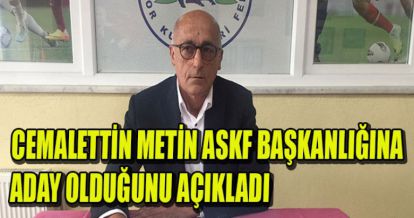 CEMALETTİN METİN ASKF BAŞKANLIĞINA ADAY OLDUĞUNU AÇIKLADI