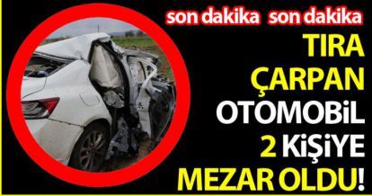 TIRIN ALTINDA KALAN OTOMOBİL 2 KİŞİYE MEZAR OLDU!