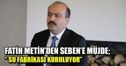 SEBEN'E SU FABRİKASI KURULUYOR