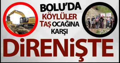 BOLU'DA KÖYLÜLER TAŞ OCAĞINA KARŞI DİRENİŞTE!