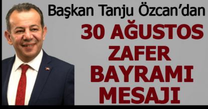 BAŞKAN TANJU ÖZCAN'DAN 30 AĞUSTOS ZAFER BAYRAMI MESAJI