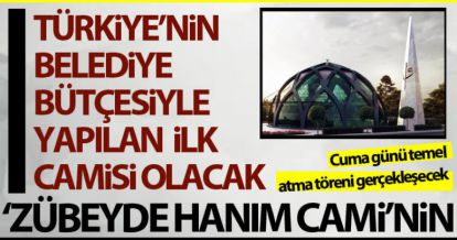 ZÜBEYDE HANIM CAMİ'NİN TEMEL ATMA TÖRENİ CUMA GÜNÜ GERÇEKLEŞECEK