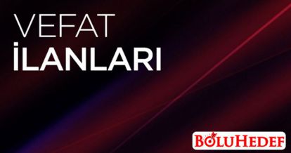 BOLU'DA VEFAT EDENLER 25 AĞUSTOS 2021