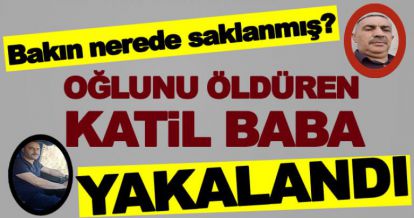 OĞLUNU ÖLDÜREN KATİL BABA YAKALANDI!