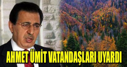 AHMET ÜMİT VATANDAŞLARI UYARDI