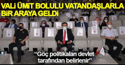 VALİ ÜMİT "GÖÇ POLİTİKALRI DEVLET TARAFINDAN BELİRLENİR"