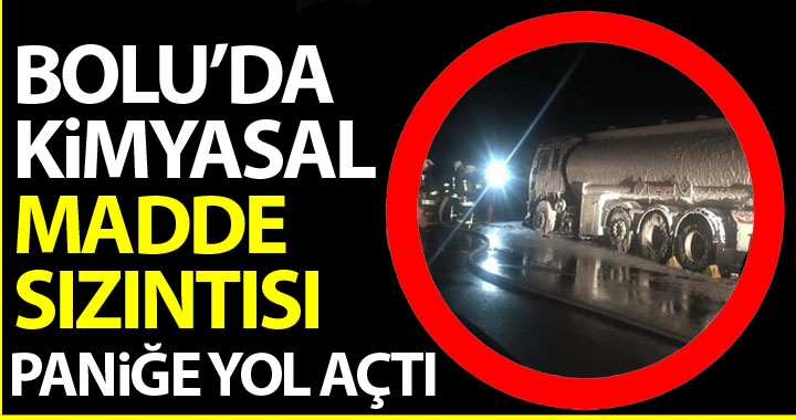 BOLU'DA KİMYASAL MADDE SIZINTISI PANİĞE YOL AÇTI!