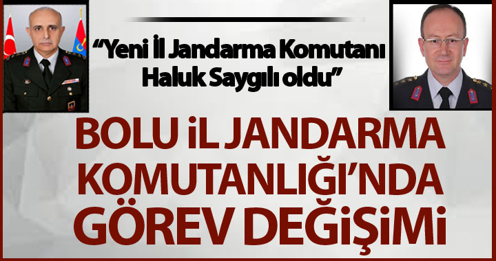 BOLU İL JANDARMA KOMUTANLIĞI'NDA GÖREV DEĞİŞİMİ