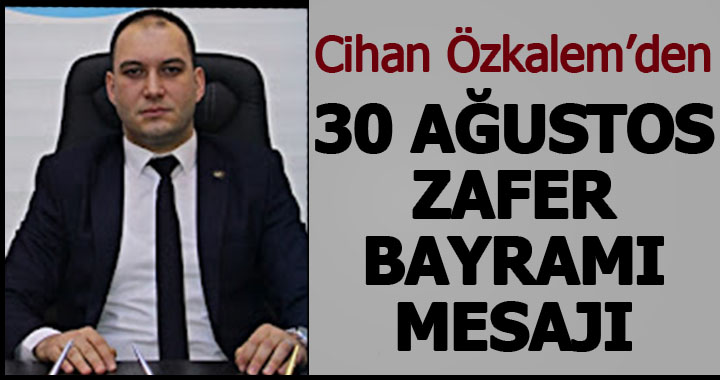 ÖZKALEM'DEN 30 AĞUSTOS ZAFER BAYRAMI MESAJI