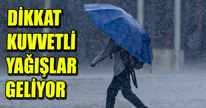 DİKKAT KUVVETLİ YAĞIŞLAR GELİYOR