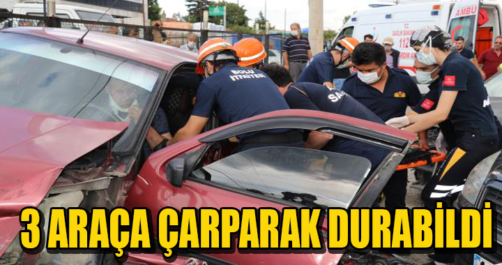 3 ARAÇA ÇARPARAK DURABİLDİ
